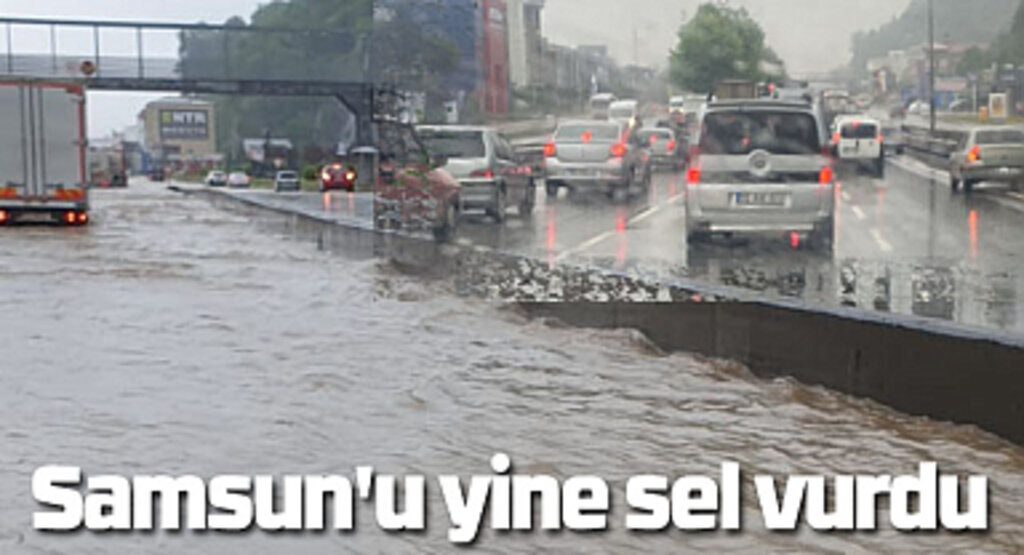 Samsun'u yine sel vurdu, okullar tatil oldu!