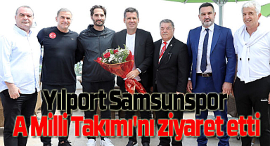 Samsunspor A Milli Takımı'nı ziyaret etti