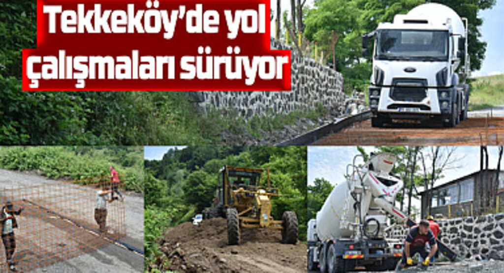 Tekkeköy’de yol çalışmaları sürüyor