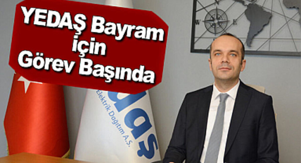 YEDAŞ Bayram için Görev Başında