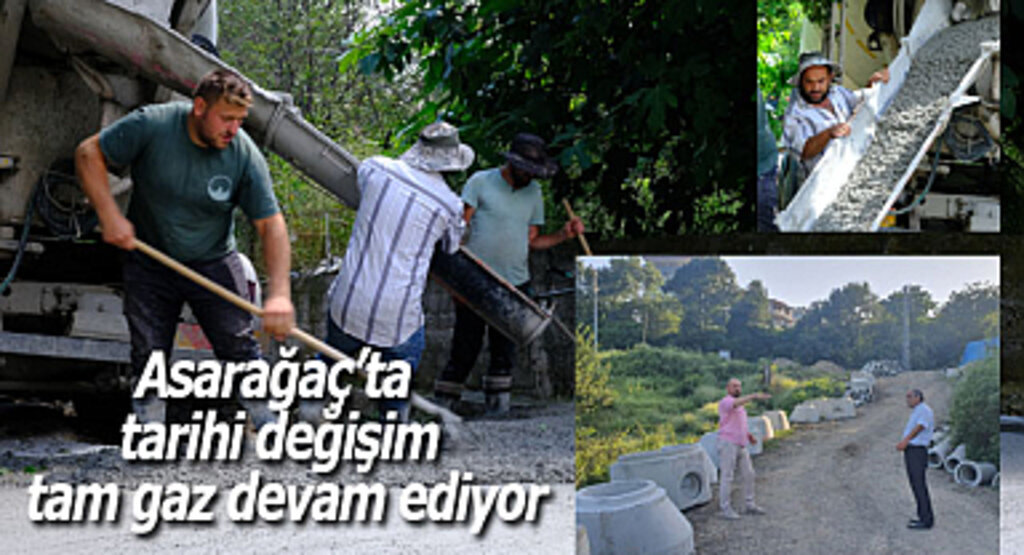 Asarağaç'ta tarihi değişim tam gaz devam ediyor