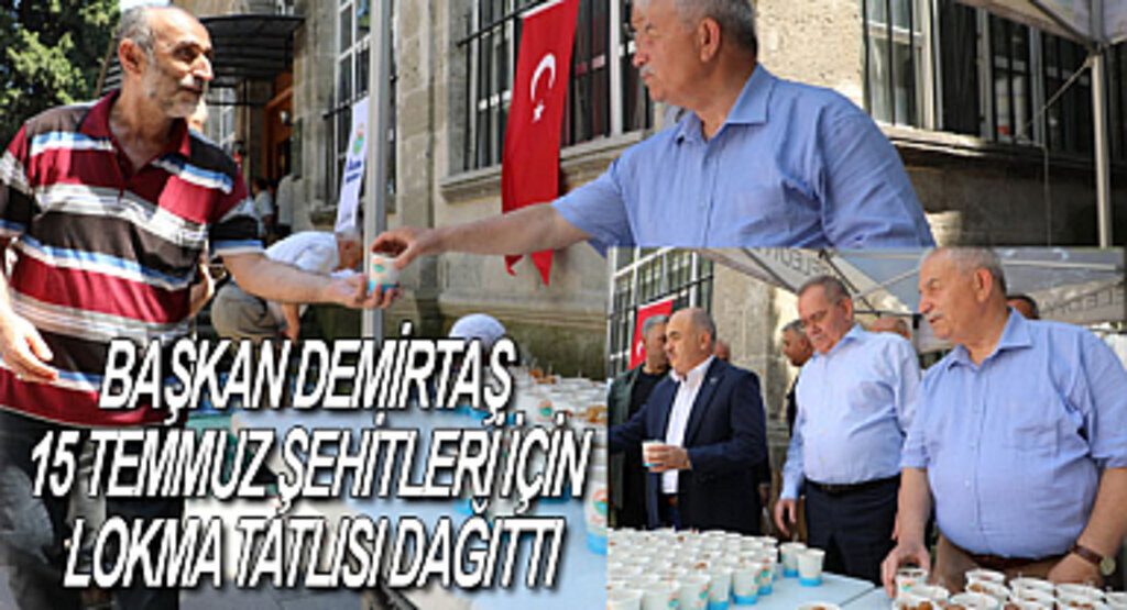 Başkan Demirtaş 15 Temmuz şehitleri için lokma tatlısı dağıttı