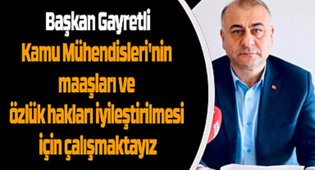 Başkan Gayretli: Kamu Mühendisleri'nin maaşları ve özlük hakları iyileştirilmesi için çalışmaktayız