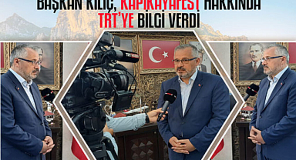 Başkan Kılıç Kapıkayafest hakkında TRT'ye bilgi verdi