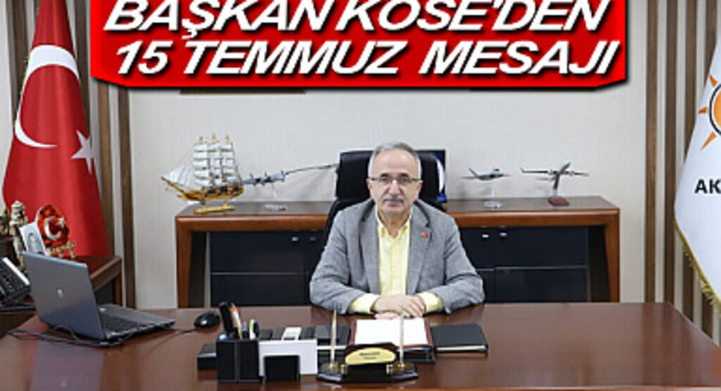 Başkan Köse'den 15 Temmuz mesajı