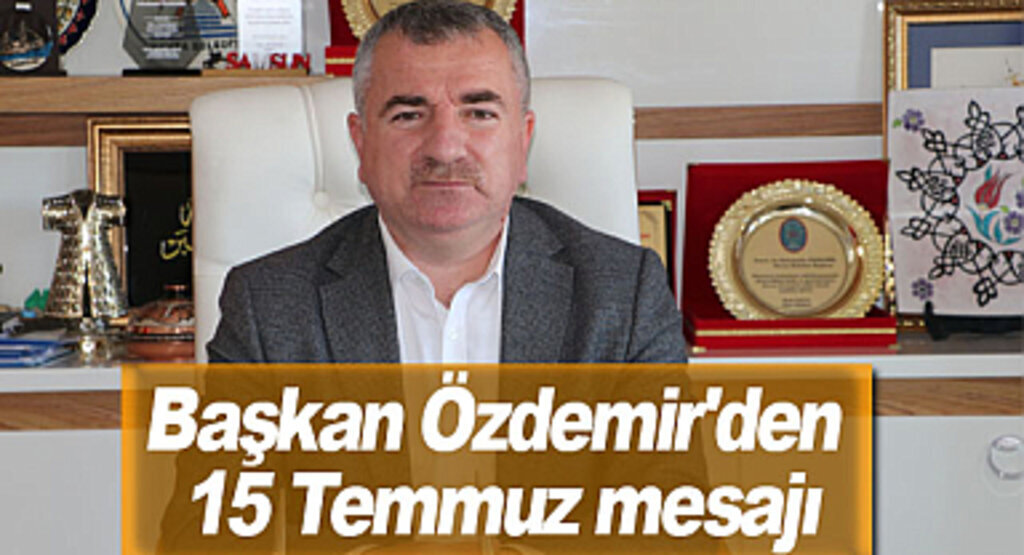 Başkan Özdemir'den 15 Temmuz mesajı