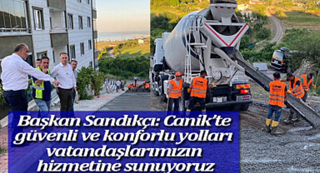 Başkan Sandıkçı: Canik’te güvenli ve konforlu yolları vatandaşlarımızın hizmetine sunuyoruz
