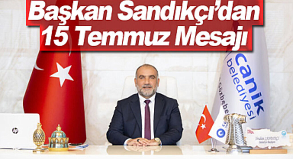 Başkan Sandıkçı’dan 15 Temmuz Mesajı