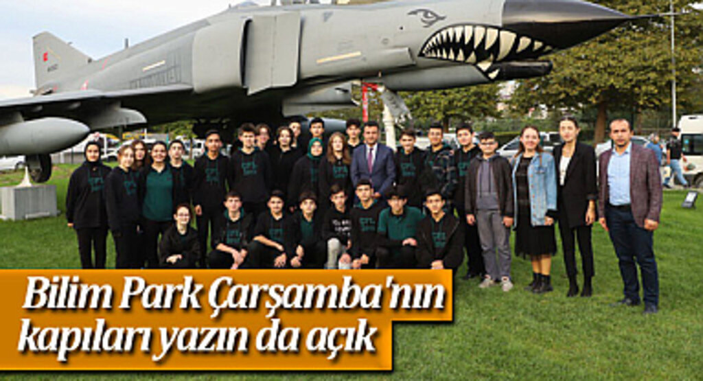 Bilim Park Çarşamba'nın kapıları yazın da açık
