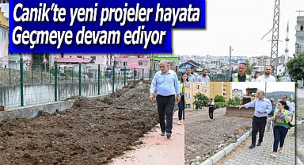 Canik’te yeni projeler hayata geçmeye devam ediyor