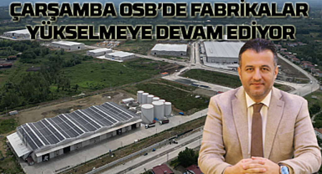 Çarşamba OSB'de fabrikalar yükselmeye devam ediyor