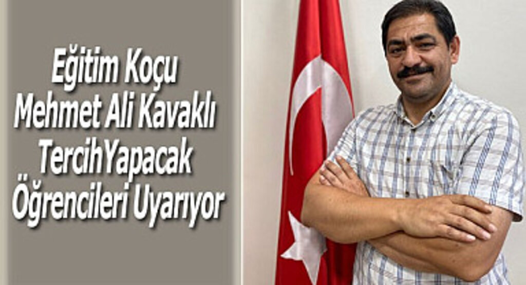 Eğitim Koçu Mehmet Ali Kavaklı Tercih Yapacak Öğrencileri Uyarıyor