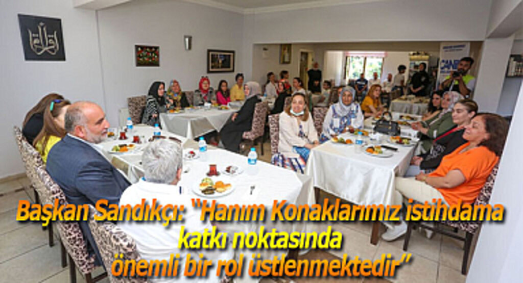 Hanım Konaklarımız istihdama katkı noktasında önemli bir rol üstlenmektedir
