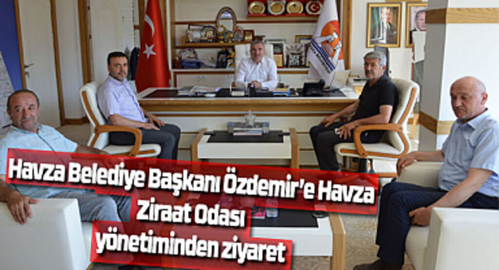 Havza Belediye Başkanı Özdemir’e Havza Ziraat Odası yönetiminden ziyaret