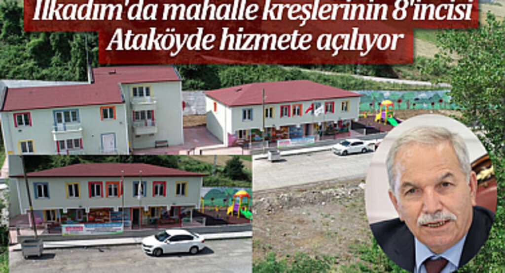 İlkadım'da mahalle kreşlerinin 8'incisi Ataköyde hizmete açılıyor