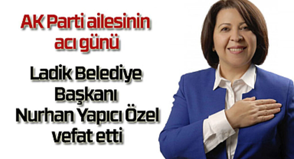 Ladik Belediye Başkanı Nurhan Yapıcı Özel vefat etti