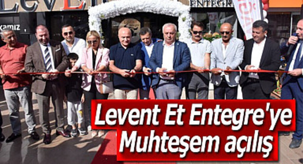 Levent Et Entegre'ye muhteşem açılış