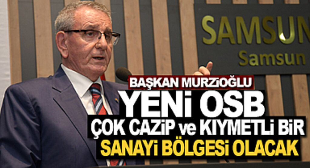 Murzioğlu: Yeni OSB çok cazip ve kıymetli bir sanayi bölgesi olacak