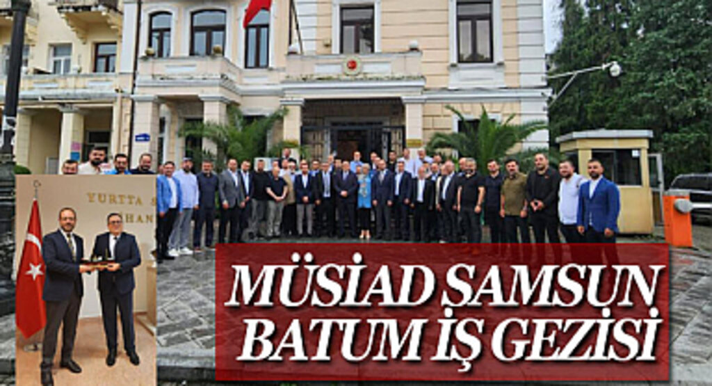 Müsiad Samsun Batum iş gezisi