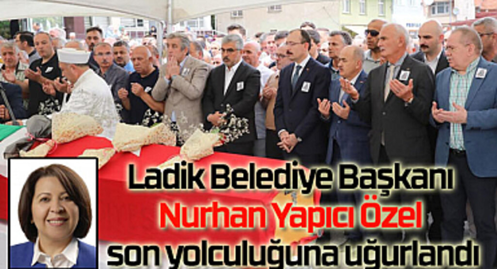 Nurhan Yapıcı Özel son yolculuğuna dualarla uğurlandı