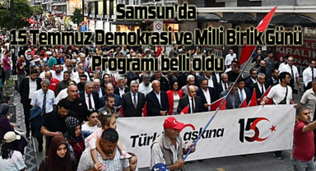 Samsun 15 Temmuz Programı! Samsun 15 Temmuz Etkinlikleri Detayları