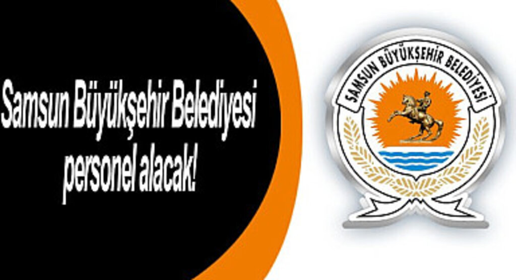 Samsun Büyükşehir Belediyesi 20 personel alımı yapacak! Samsun İş İlanları