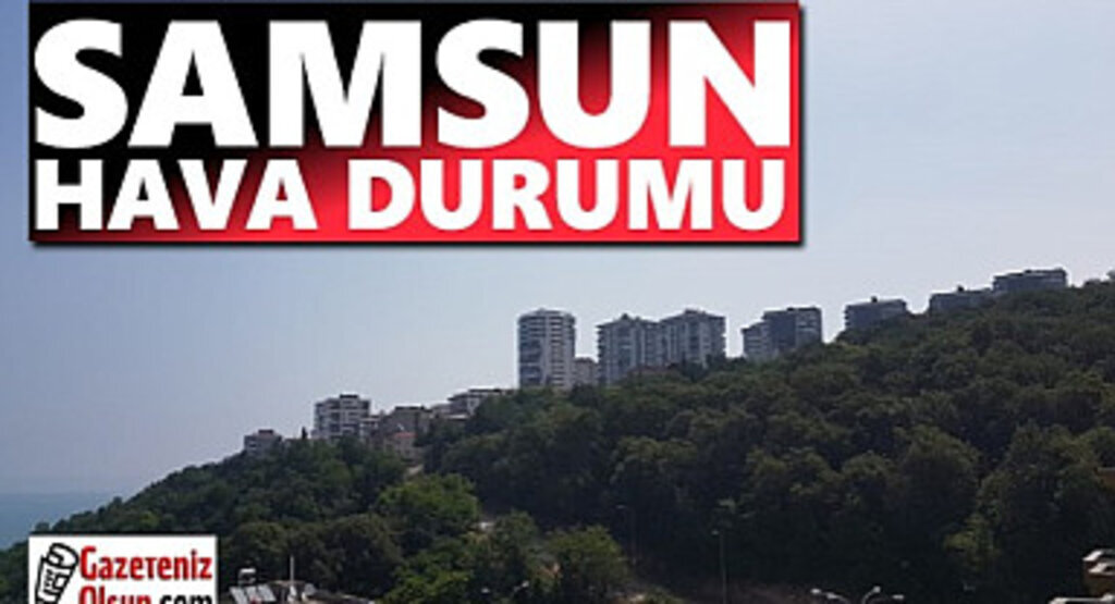 Samsun'da 29 Temmuz Hava Durumu