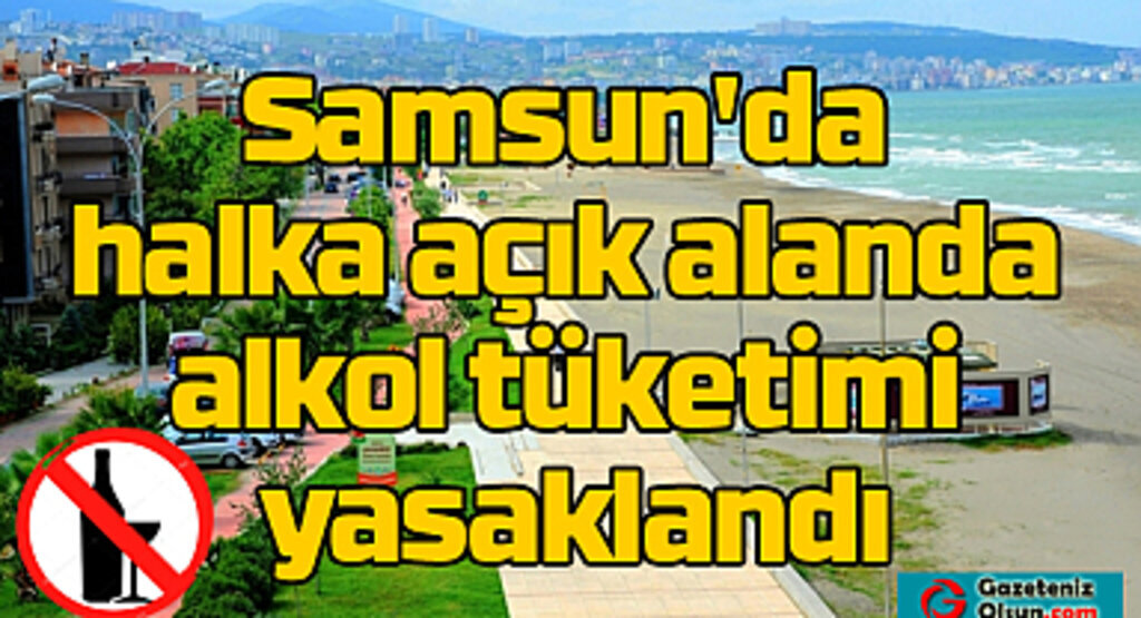 Samsun'da halka açık alanlarda alkol tüketimi yasaklandı