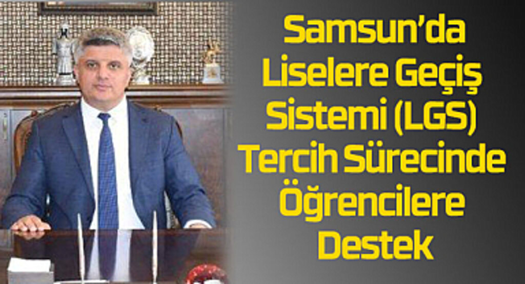 Samsun'da LGS tercih sürecinde öğrencilere destek