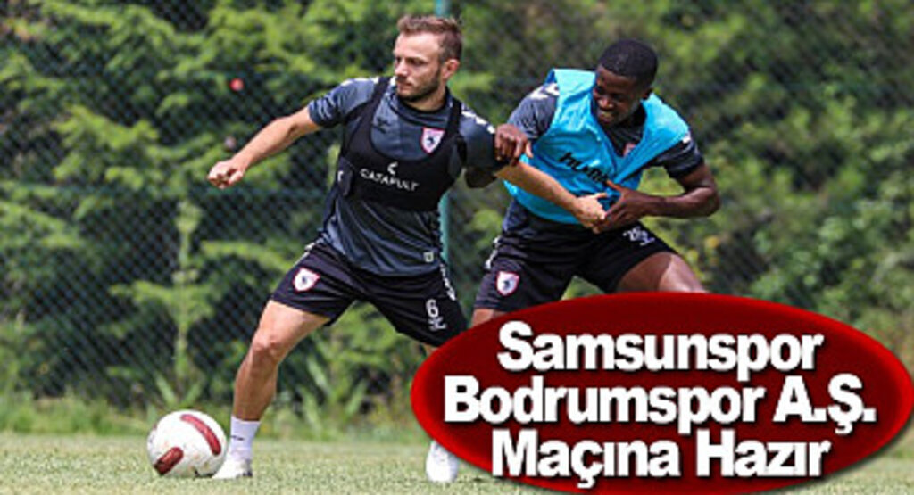 Samsunspor Bodrumspor A.Ş. Maçına Hazır