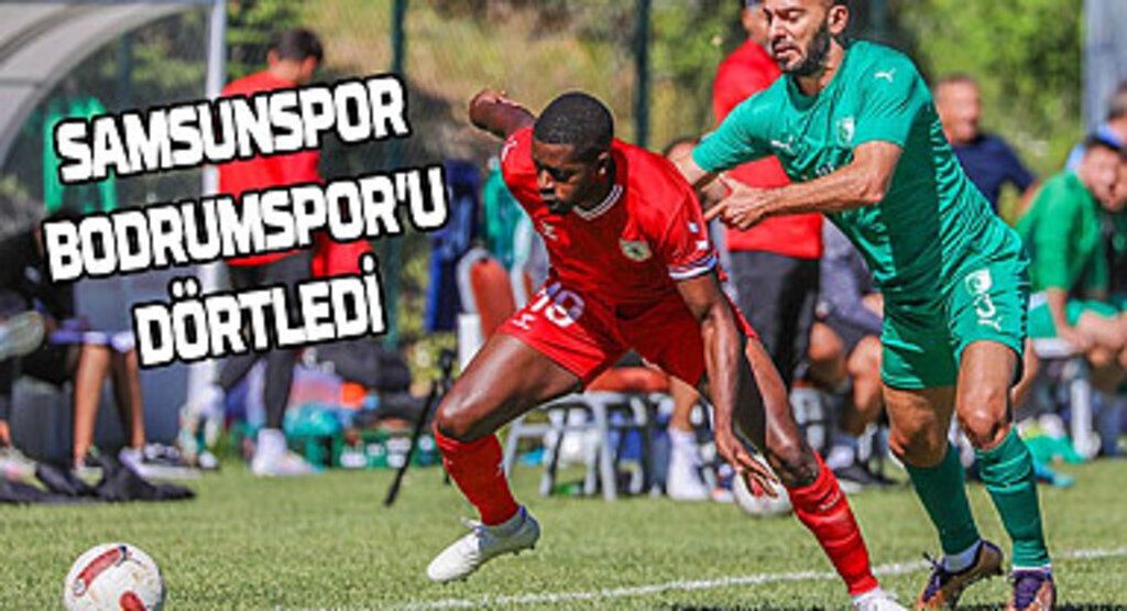 Samsunspor Bodrumspor'u 4-0 mağlup etti