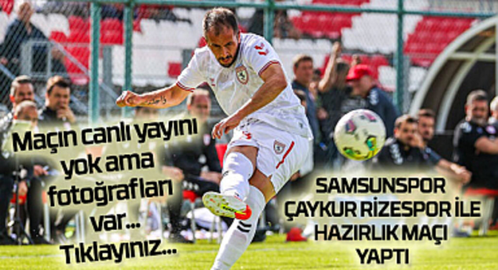 Samsunspor Çaykur Rizespor hazırlık maçı sonucu! Samsunspor Haberleri