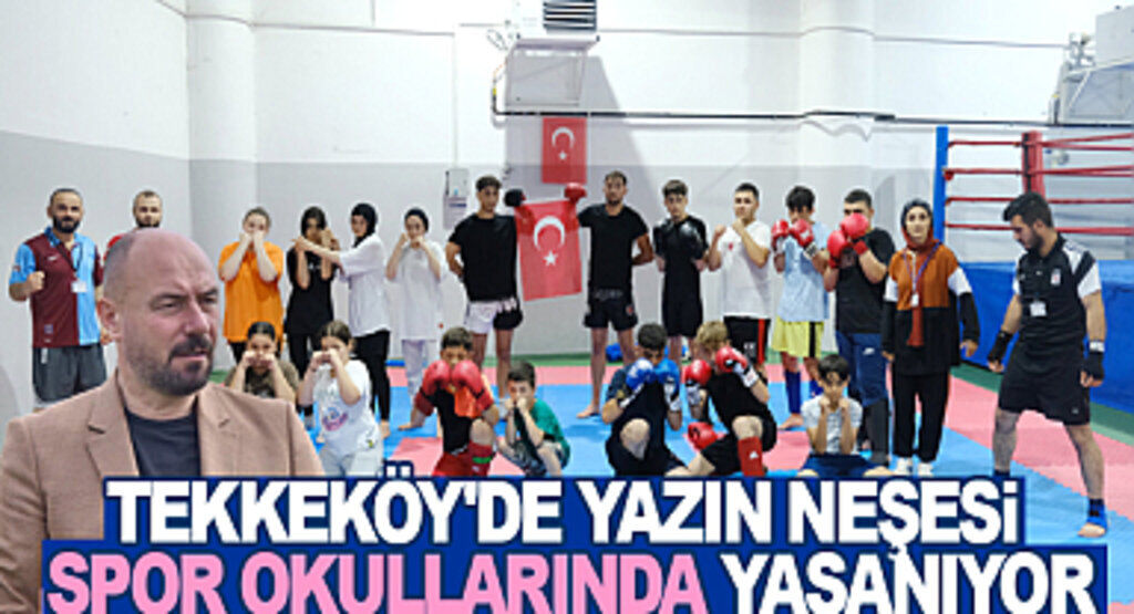 Tekkeköy'de yazın neşesi spor okullarında yaşanıyor