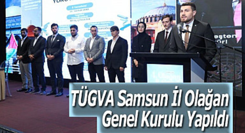 TÜGVA Samsun İl Olağan Genel Kurulu Yapıldı