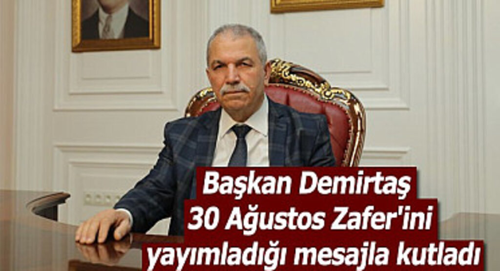 Başkan Demirtaş 30 Ağustos Zafer'ini yayımladığı mesajla kutladı