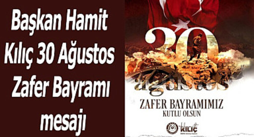 Başkan Hamit Kılıç 30 Ağustos Zafer Bayramı mesajı