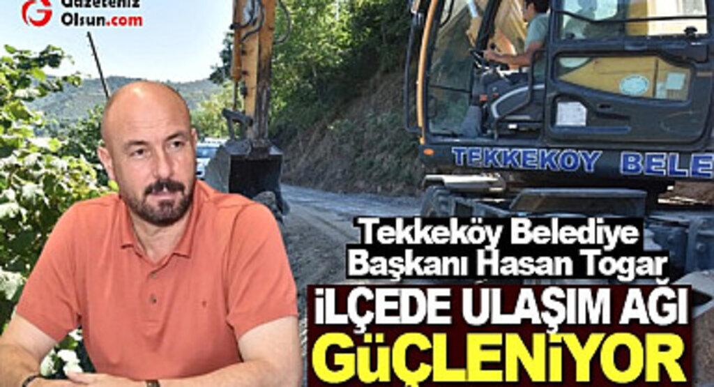 Başkan Hasan Togar: İlçede ulaşım ağı güçleniyor