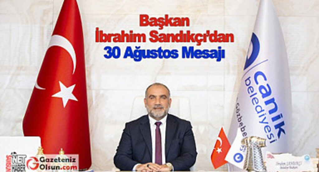 Başkan İbrahim Sandıkçı’dan 30 Ağustos Mesajı 