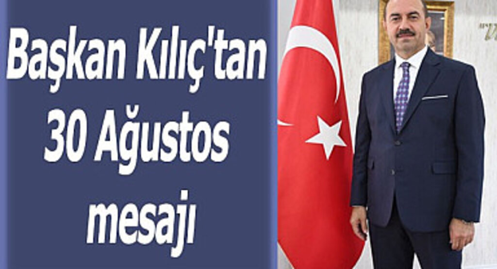 Başkan Kılıç'tan 30 Ağustos mesajı