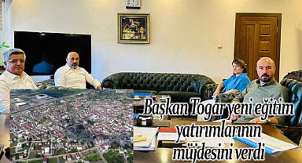 Başkan Togar yeni eğitim yatırımlarının müjdesini verdi