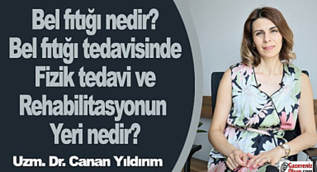 Bel fıtığı nedir? Bel fıtığı tedavisinde fizik tedavi ve rehabilitasyonun yeri nedir?