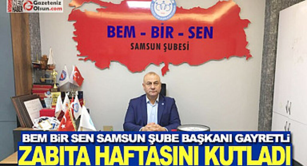 Bem Bir Sen Samsun Şube Başkanı Gayretli Zabıta haftasını kutladı