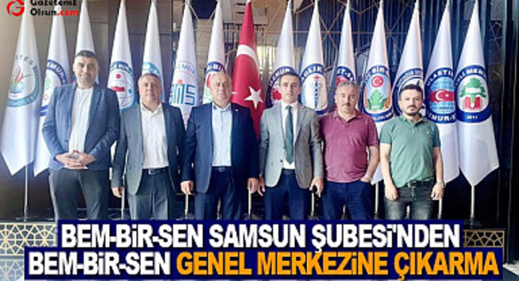 Bem Bir Sen Samsun Şubesinden Bem Bir Sen Genel Merkezine Çıkarma