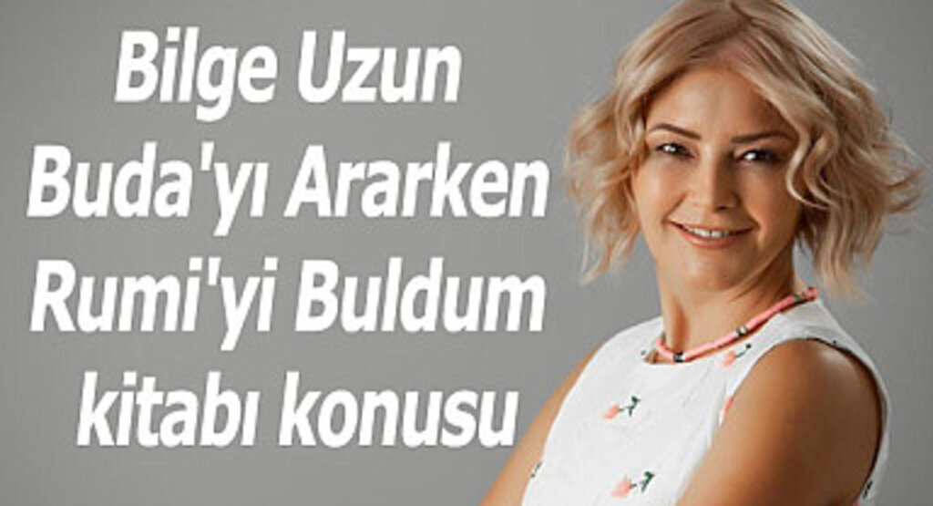 Bilge Uzun Buda'yı Ararken Rumi'yi Buldum kitabı konusu