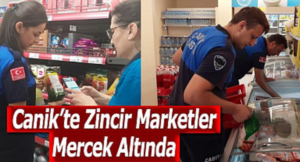 Canik’te Zincir Marketler Mercek Altında