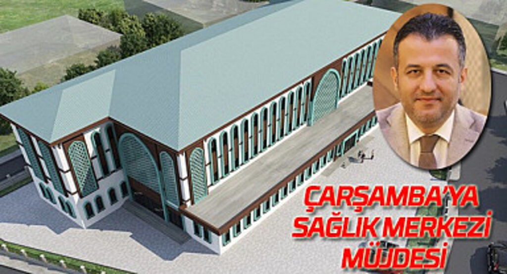 Çarşamba Sarıcalı Mahallesi'ne yeni sağlık merkezi