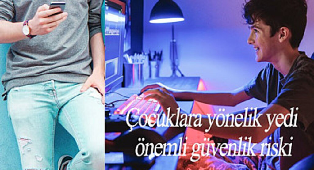Çocuklara yönelik yedi önemli güvenlik riski