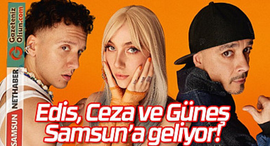 Edis, Ceza ve Güneş Samsun'da konser verecek! Fanta Samsun Konseri