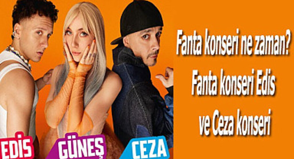 Fanta konseri ne zaman? Fanta konseri Edis ve Ceza konseri