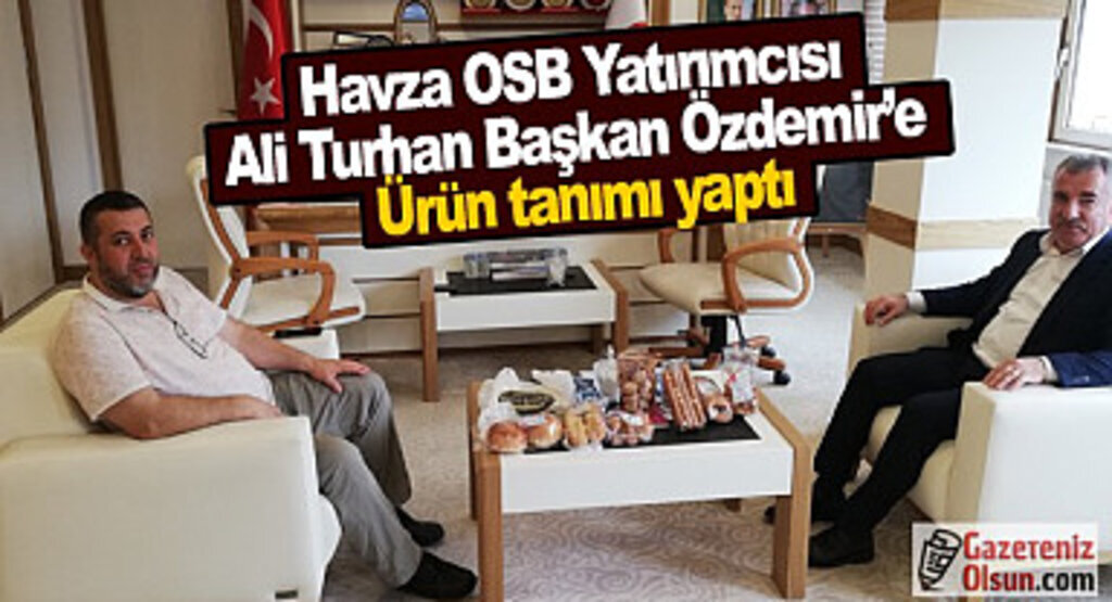 Havza OSB Yatırımcısı Ali Turhan Başkan Özdemir’e ürün tanımı yaptı
